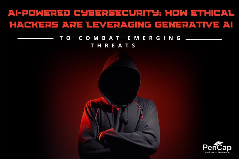 AI Powered Cybersecurity: How Ethical Hackers Are Leveraging Generative AI to Combat Emerging Threats"